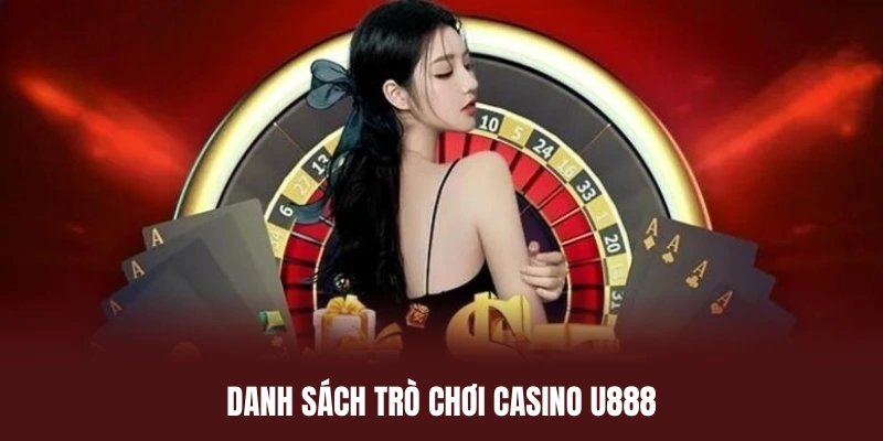 Danh sách trò chơi hot được săn đón bậc nhất tại Casino U888