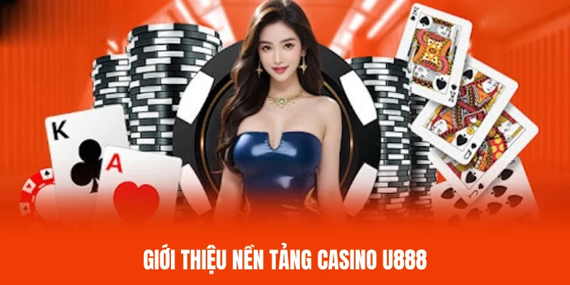Giới thiệu tổng quan về nền tảng casino U888 uy tín và chất lượng