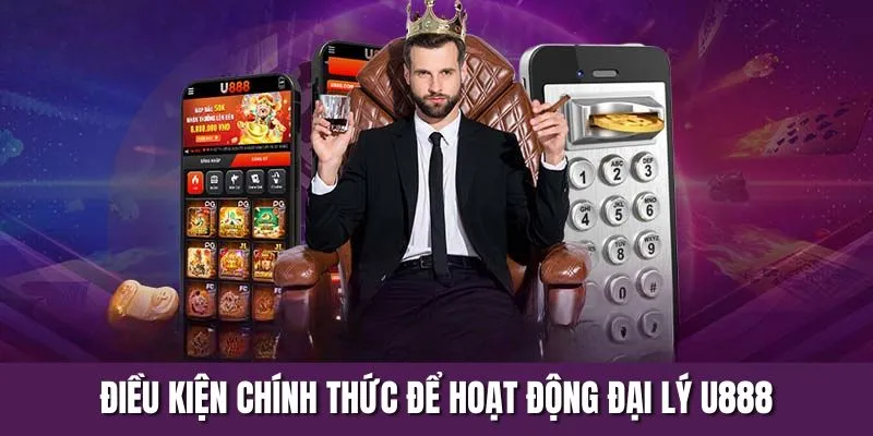 Điều kiện chính thức để hoạt động đại lý U888